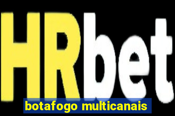 botafogo multicanais